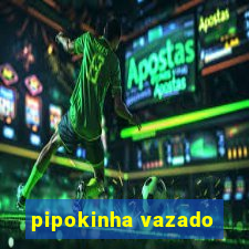 pipokinha vazado